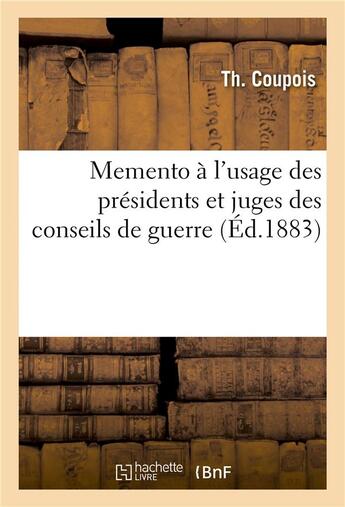 Couverture du livre « Memento a l'usage des presidents et juges des conseils de guerre » de Coupois Th aux éditions Hachette Bnf