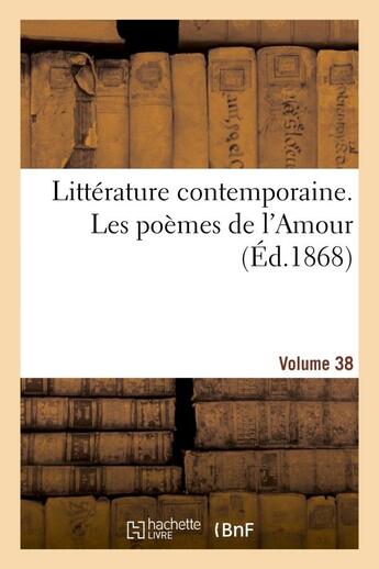 Couverture du livre « Litterature contemporaine. les poemes de l'amour. volume 38 » de  aux éditions Hachette Bnf
