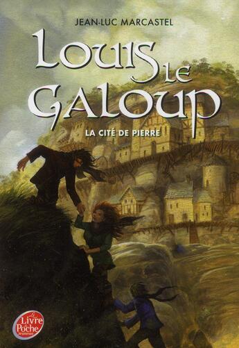 Couverture du livre « Louis le galoup t.4 ; la cité de pierre » de Jean-Luc Marcastel aux éditions Le Livre De Poche Jeunesse