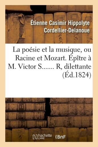 Couverture du livre « La poesie et la musique, ou racine et mozart. epitre a m. victor s....... r, dilettante » de Cordellier-Delanoue aux éditions Hachette Bnf