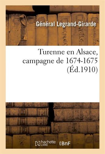 Couverture du livre « Turenne en alsace, campagne de 1674-1675 » de Legrand-Girarde aux éditions Hachette Bnf