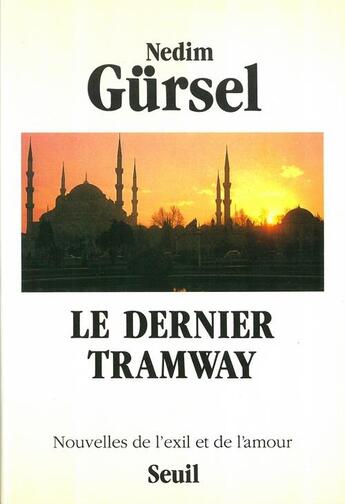 Couverture du livre « Dernier Tramway. Nouvelles De L'Exil Et De L'Amour (Le) » de Nedim Gursel aux éditions Seuil