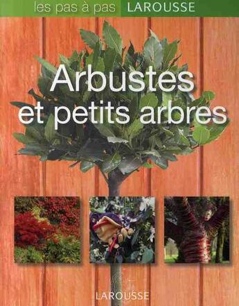 Couverture du livre « Arbustes et petits arbres » de  aux éditions Larousse