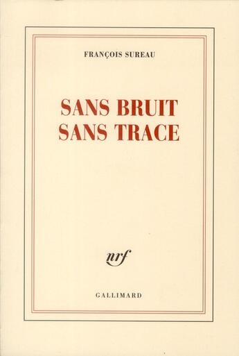 Couverture du livre « Sans bruit sans trace » de Sureau Francois aux éditions Gallimard