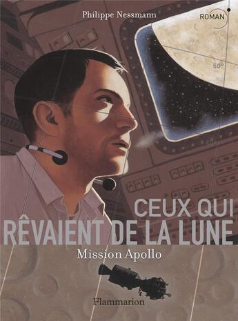 Couverture du livre « Ceux qui revaient de la lune - mission apollo » de Philippe Nessmann aux éditions Flammarion Jeunesse