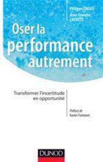 Couverture du livre « Oser la performance autrement ; transformer l'incertitude en opportunité » de Philippe Crouy et Jean-Francois Lherete aux éditions Dunod