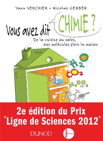 Couverture du livre « Vous avez dit chimie ? ; de la cuisine au salon, des molécules plein la maison ; 2e édition » de Yann Verchier et Nicolas Gerber aux éditions Dunod