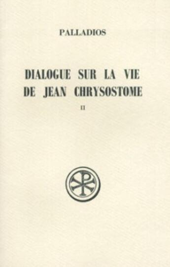 Couverture du livre « Dialogue sur la vie de Jean Chrysostome t.2 ; histoire du texte index et appendices » de Palladios aux éditions Cerf