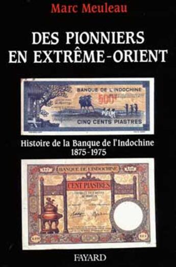 Couverture du livre « Des pionniers en Extrême-Orient : Histoire de la Banque de l'Indochine » de Marc Meuleau aux éditions Fayard