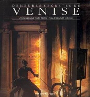 Couverture du livre « Demeures secrètes de Venise » de Elisabeth Vedrenne et Andre Martin aux éditions Albin Michel