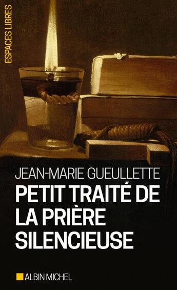 Couverture du livre « Petit traité de la prière silencieuse » de Jean-Marie Gueullette aux éditions Albin Michel