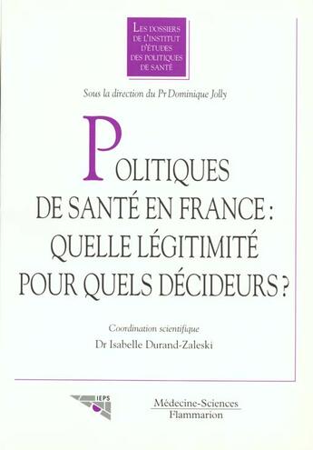 Couverture du livre « Politiques de sante en france quelle legitimite pour quels decideurs » de Joly aux éditions Lavoisier Medecine Sciences