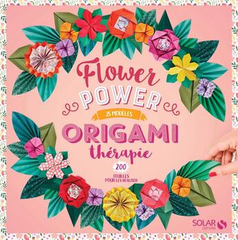 Couverture du livre « Origami thérapie flower power » de Josephine Cormier aux éditions Solar