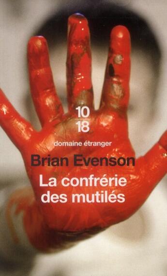 Couverture du livre « La confrérie des mutilés » de Brian Evenson aux éditions 10/18