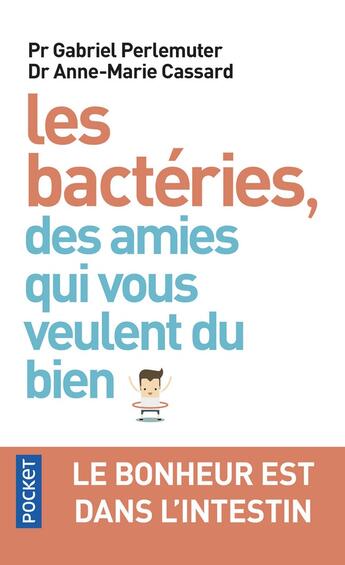 Couverture du livre « Les bactéries, des amies qui vous veulent du bien » de Gabriel Perlemuter et Anne-Marie Cassarde aux éditions Pocket