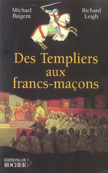 Couverture du livre « Des templiers aux francs-macons » de Michael Baigent et Richard Leigh aux éditions Rocher