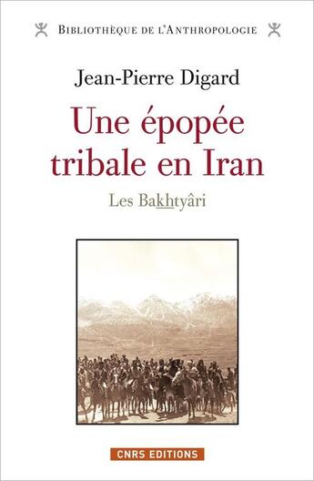 Couverture du livre « Une épopée tribale en Iran ; les Bakthyâri » de Jean-Pierre Digard aux éditions Cnrs