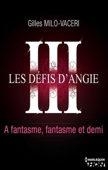 Couverture du livre « Les défis d'Angie t.3 ; à fantasme, fantasme et demi » de Gilles Milo-Vaceri aux éditions Hqn