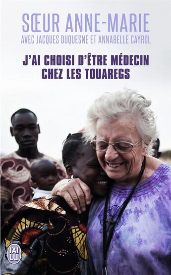 Couverture du livre « J'ai choisi d'être médecin chez les touaregs » de Soeur Anne-Marie et Jacques Dusquene et Annabelle Cayrol aux éditions J'ai Lu