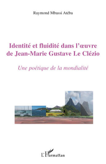 Couverture du livre « Identité et fluidité dans l'oeuvre de Jean-Marie Gustave Le Clézio ; une poétique de la mondialité » de Raymond Mbassi Ateba aux éditions L'harmattan