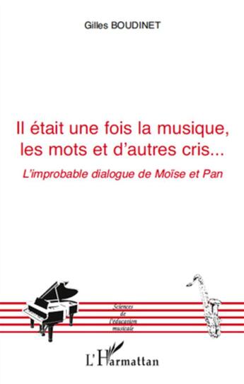 Couverture du livre « Il était une fois la musique, les mots et d'autres cris... ; l'improbable dialogue de Moïse et Pan » de Gilles Boudinet aux éditions L'harmattan