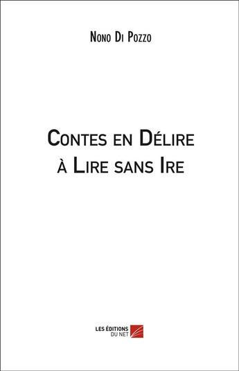 Couverture du livre « Contes en délire à lire sans ire » de Nono Di Pozzo aux éditions Editions Du Net