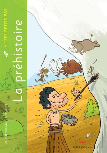 Couverture du livre « A TRES PETITS PAS ; la préhistoire » de Loic Mehee et Colette Swinnen aux éditions Actes Sud Junior