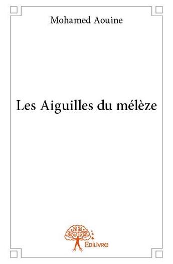 Couverture du livre « Les aiguilles du mélèze » de Mohamed Aouine aux éditions Edilivre