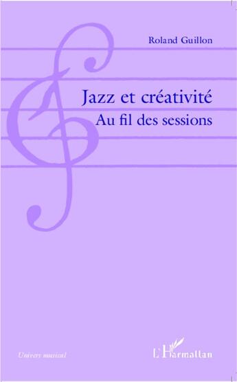 Couverture du livre « Jazz et creativite au fil des sessions » de Roland Guillon aux éditions L'harmattan