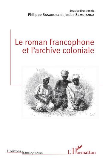 Couverture du livre « Le roman francophone et l'archive coloniale » de Philippe Basabose et Josias Semujanga aux éditions L'harmattan