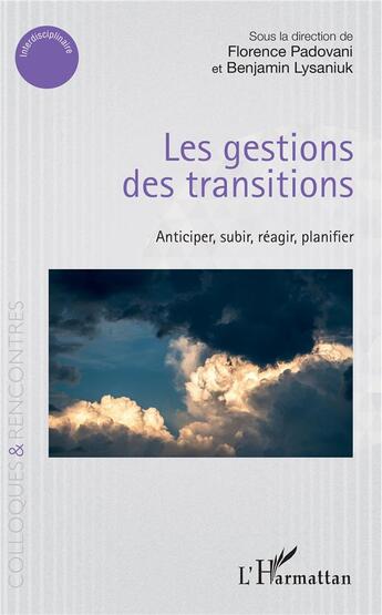 Couverture du livre « Les gestions des transitions ; anticiper, subir, réagir, planifier » de Padovani et Lysaniuk aux éditions L'harmattan