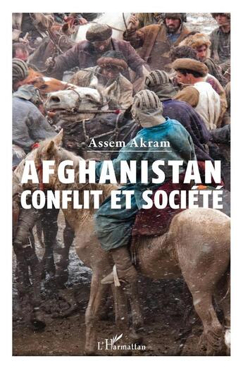 Couverture du livre « Afghanistan : conflit et société » de Assem Akram aux éditions L'harmattan