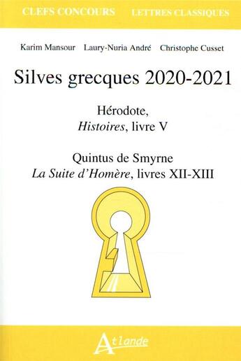 Couverture du livre « Silves grecques 2020-2021 ; Hérodote, Histoires, livre V ; Quintus de Smyrne, La suite d'Homere, livres XII-XIII » de Karim Mansour et Laury-Nuria Andre aux éditions Atlande Editions