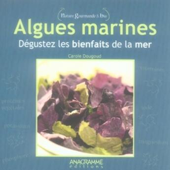 Couverture du livre « Algues marines ; dégustez les bienfaits de la mer » de Carole Dougoud aux éditions Anagramme