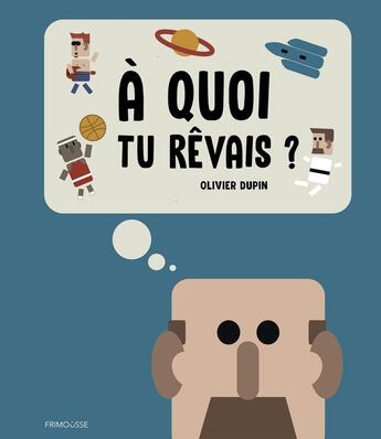 Couverture du livre « À quoi tu rêvais ? » de Olivier Dupin aux éditions Frimousse