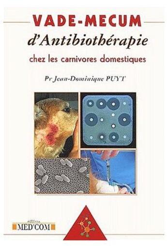 Couverture du livre « Vademecum : antibiothérapie chez les carnivores domestiques (2e édition) » de Jean-Dominique Puyt aux éditions Med'com
