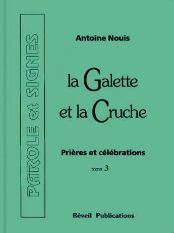 Couverture du livre « La galette et la cruche ; prières et célébrations t.3 » de Antoine Nouis aux éditions Olivetan