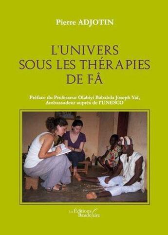 Couverture du livre « L'univers sous les thérapies de Fâ » de Pierre Adjotin aux éditions Baudelaire