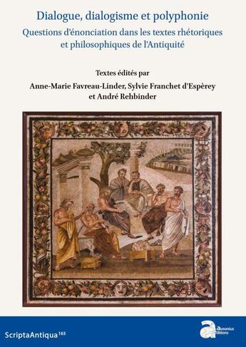 Couverture du livre « Dialogue, dialogisme et polyphonie : questions d'énonciations dans les textes rhétoriques et philosophiques de l'Antiquité » de Sylvie Franchet D'Espèrey et Anne-Marie Favreau-Linder et Andre Rehbinder aux éditions Ausonius