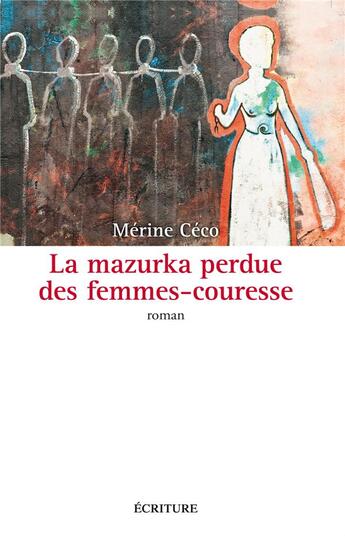 Couverture du livre « La mazurka perdue des femmes couresse » de Merine Ceco aux éditions Ecriture