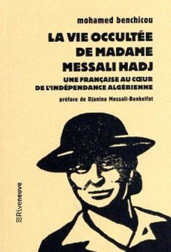 Couverture du livre « La vie occultée de Madame Messali Hadj : une française au coeur de l'indépendance algérienne » de Mohamed Benchicou aux éditions Riveneuve