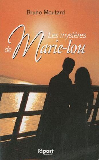 Couverture du livre « Les mystères de Marie-Lou » de Bruno Moutard aux éditions L'a Part Buissonniere