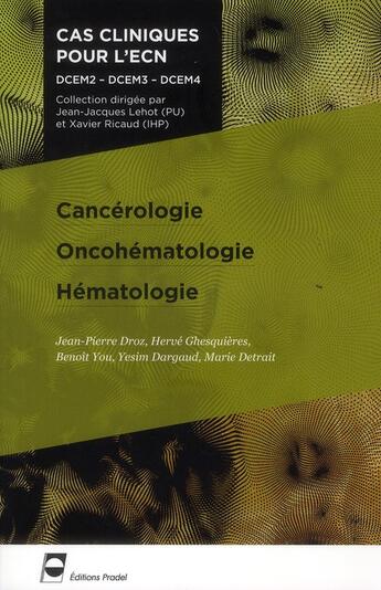 Couverture du livre « Cancerologie - oncohematologie - hematologie - dcem2 - dcem3 - dcem4. » de Droz/Ghesquieres/You aux éditions Pradel