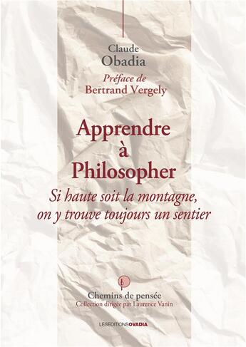 Couverture du livre « Apprendre à philosopher : si haute soit la montage, on y trouve toujours un sentier » de Claude Obadia aux éditions Ovadia