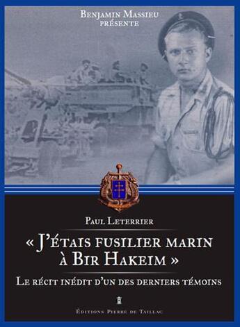 Couverture du livre « J'étais fusilier marin à Bir Hakeim ; le récit inédit d'un des derniers témoins » de Paul Leterrier aux éditions Editions Pierre De Taillac