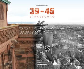 Couverture du livre « 39-45 Strasbourg Passé composé » de Corentin Meyer aux éditions Id