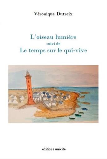 Couverture du livre « L'oiseau lumière : le temps sur le qui-vive » de Dutreix Veronique aux éditions Unicite