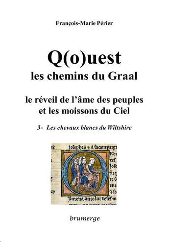 Couverture du livre « Q(o)uest, les chemins du Graal ; le réveil de l'âme des peuples et les moissons du ciel t.3 ; les chevaux blancs du Wiltshire » de François-Marie Périer aux éditions Brumerge