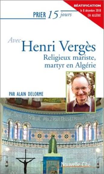 Couverture du livre « Prier 15 jours avec... Tome 118 : Henri Vergès » de Alain Delorme aux éditions Nouvelle Cite