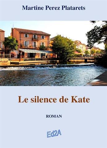 Couverture du livre « Le silence de Kate » de Martine Perez Platarets aux éditions Auteurs D'aujourd'hui